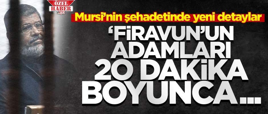 Mursi'yi 20 dakika yerde bekletmişler!