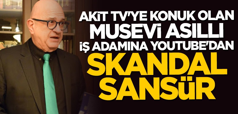 Musevi asıllı Doğan Kasadolu'ya Youtube'dan skandal sansür