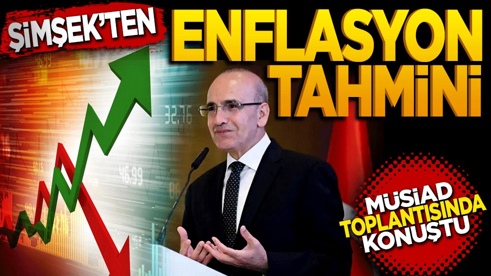 MÜSİAD toplantısında konuştu Şimşek’ten enflasyon tahminini açıkladı