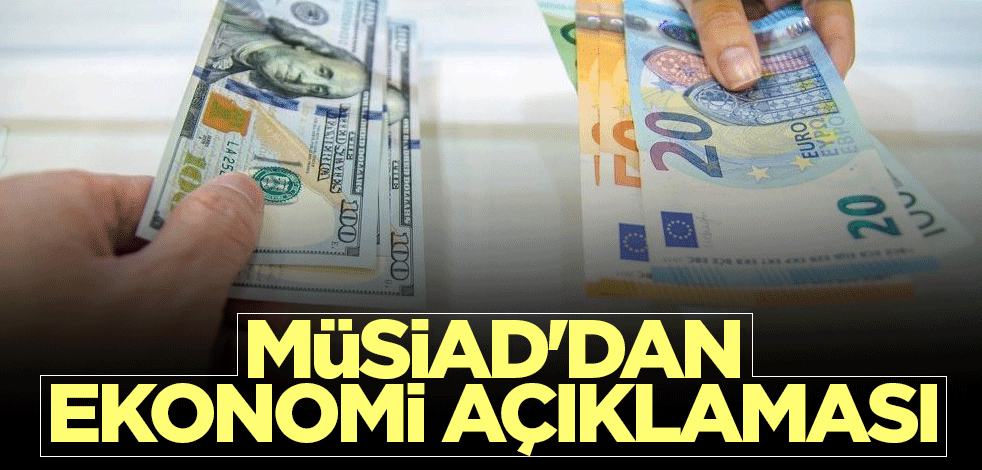 MÜSİAD'dan ekonomi açıklaması