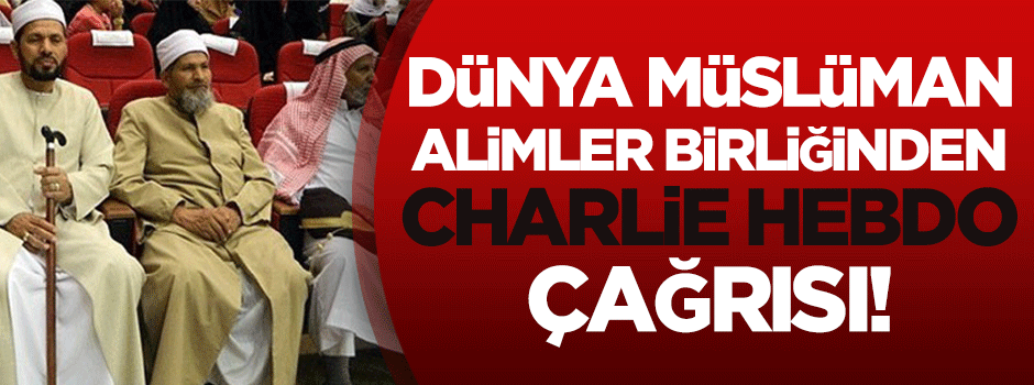 Müslüman Alimler Birliği'nden Charlie Hebdo çağrısı