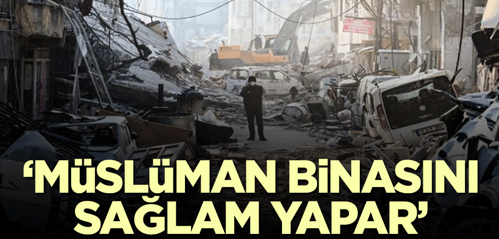'Müslüman binasını sağlam yapar'