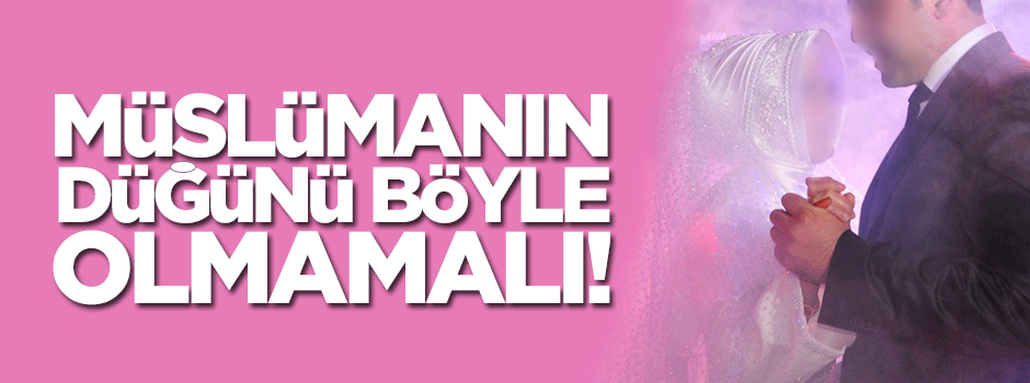 Müslüman bir genç düğününü nasıl yapmalı?