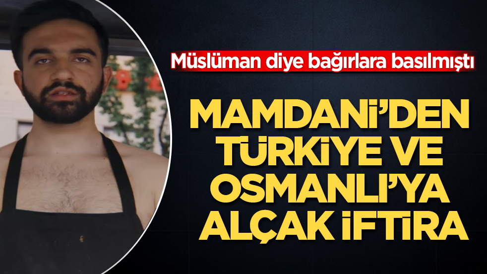 Müslüman diye bağırlara basılmıştı! Mamdani’den Türkiye ve Osmanlı’ya alçak iftira