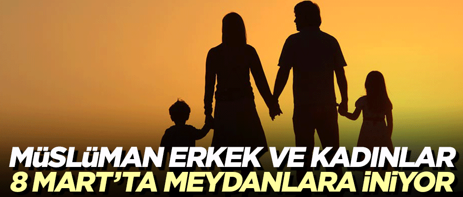 Müslüman erkek ve kadınlar 8 Mart'ta meydanlara iniyor