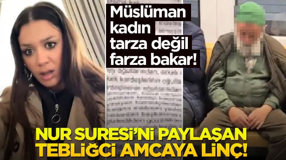 Müslüman kadın tarza değil farza bakar! Nur Sûresi’ni paylaşan tebliğci amcaya linç!