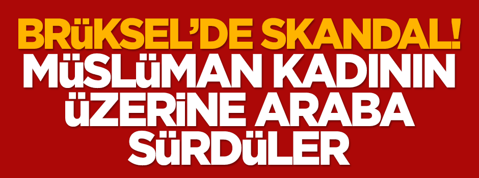 Müslüman kadının üzerine araba sürdüler!