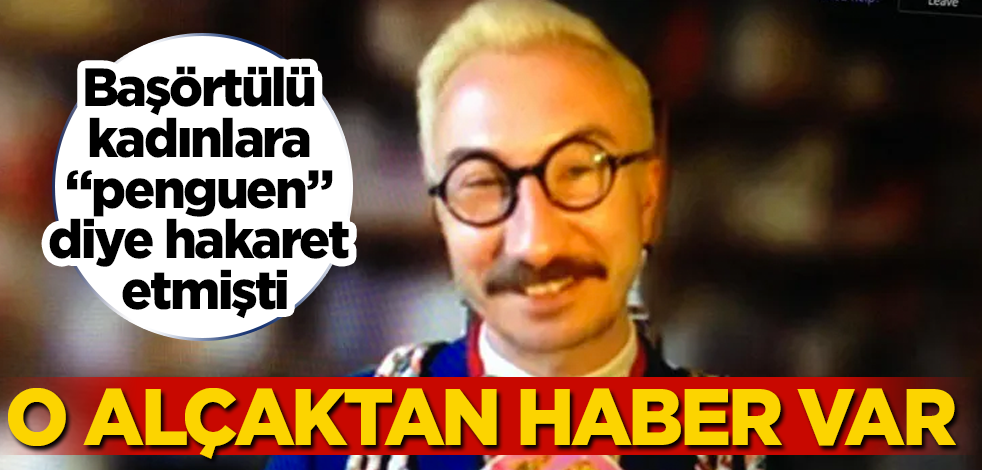 Müslüman kadınlara "penguen" demişti! O alçaktan haber var