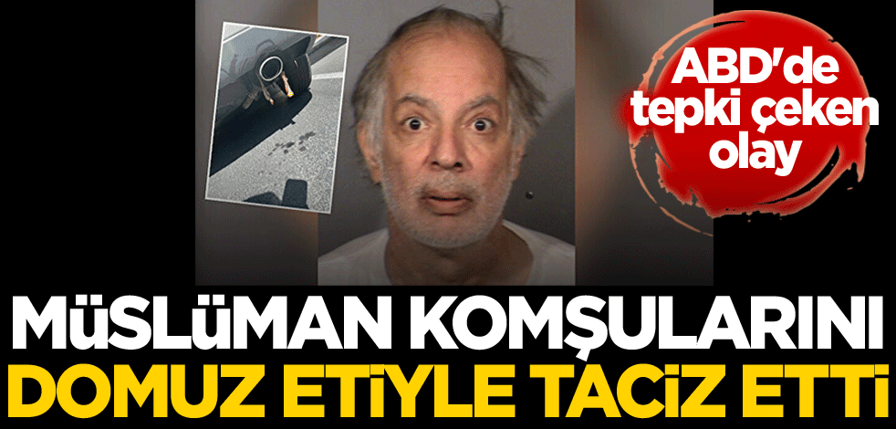 Müslüman komşularını domuz etiyle taciz etti! ABD'de tepki çeken olay