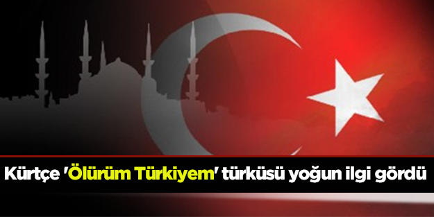 Müslüman Kürtlerden Kürtçe 'Ölürüm Türkiyem' türküsü