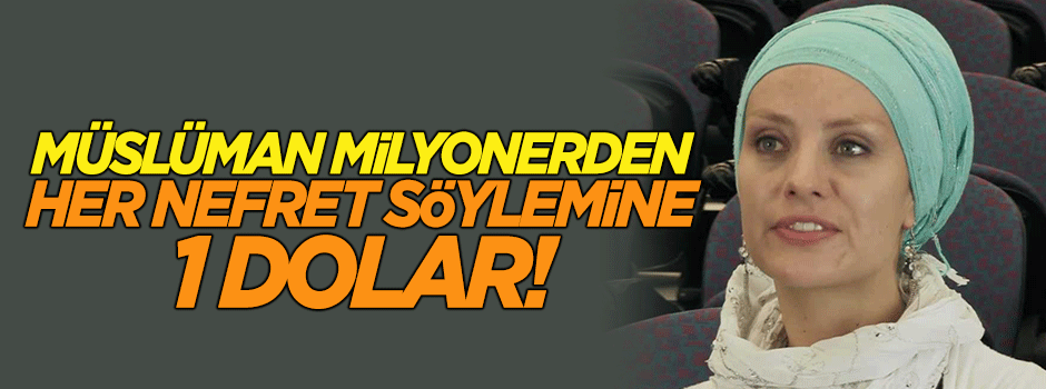Müslüman milyonerden her nefret söylemine 1 dolar!