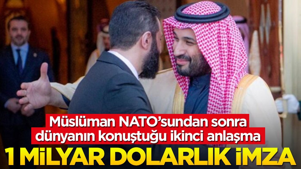 Müslüman NATO gündemdeyken dünyanın konuştuğu ikinci imza! Suriye ile Suudi Arabistan arasında 1 milyar dolarlık anlaşma