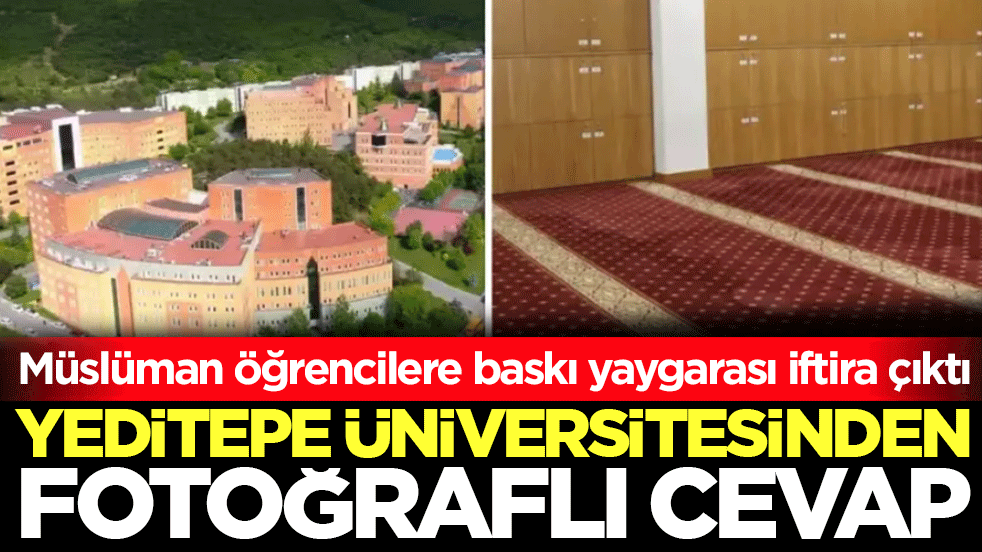 Müslüman öğrencilere baskı yaygarası iftira çıktı: Yeditepe Üniversitesinden fotoğraflı cevap