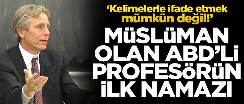Müslüman olan ABD’li Profesörün ilk namazı