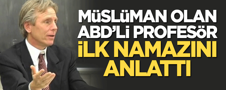 Müslüman olan ABD'li profesör, ilk namazını anlattı