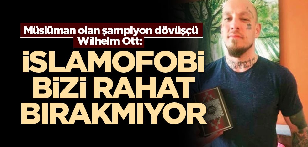 Müslüman olan şampiyon dövüşçü Wilhelm Ott: İslamofobi bizi rahat bırakmıyor