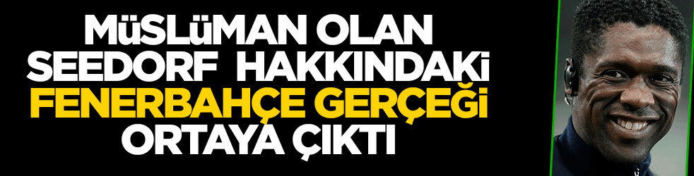 Müslüman olan Seedorf için Fenerbahçe gerçeği ortaya çıktı