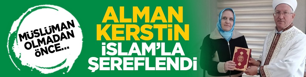 Müslüman olmadan önce… Alman Kerstin İslam’la şereflendi