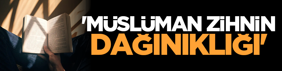 'Müslüman zihnin dağınıklığı'