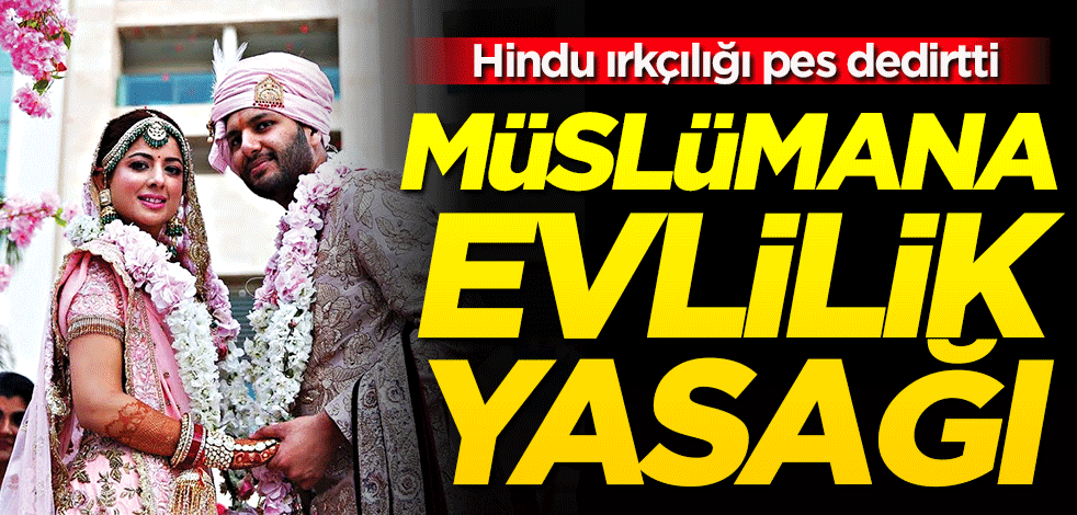 Müslümana evlilik yasağı Hindu ırkçılığı pes dedirtti
