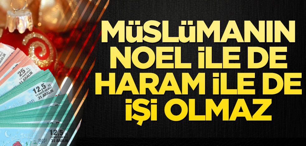 Müslümanın noel ile de haram ile de işi olmaz!