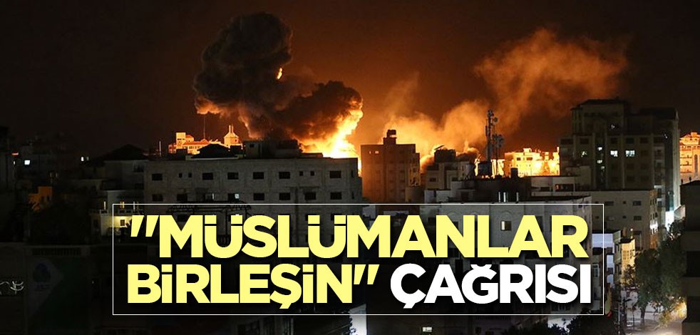 "Müslümanlar Birleşin" çağrısı