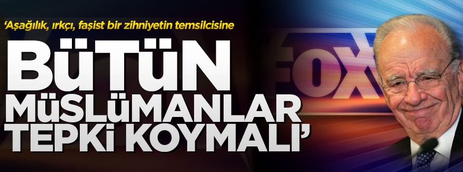 ''Müslümanlar Fox TV'ye tepki göstermeli''