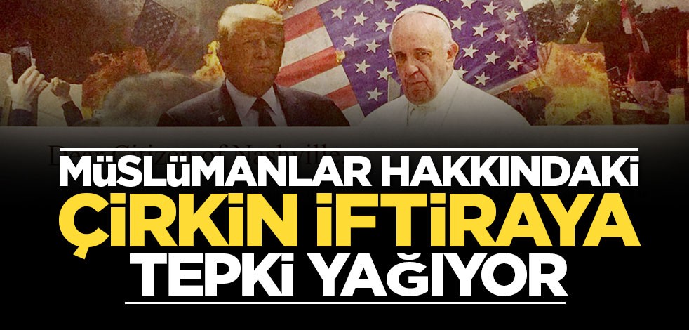 Müslümanlar hakkındaki çirkin iftiraya tepki yağıyor