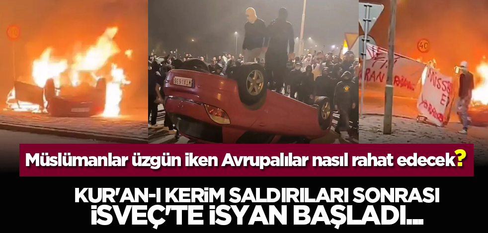 Müslümanlar üzgün iken Avrupalılar nasıl rahat edecek? Kur'an-ı Kerim saldırıları sonrası İsveç'te isyan başladı...