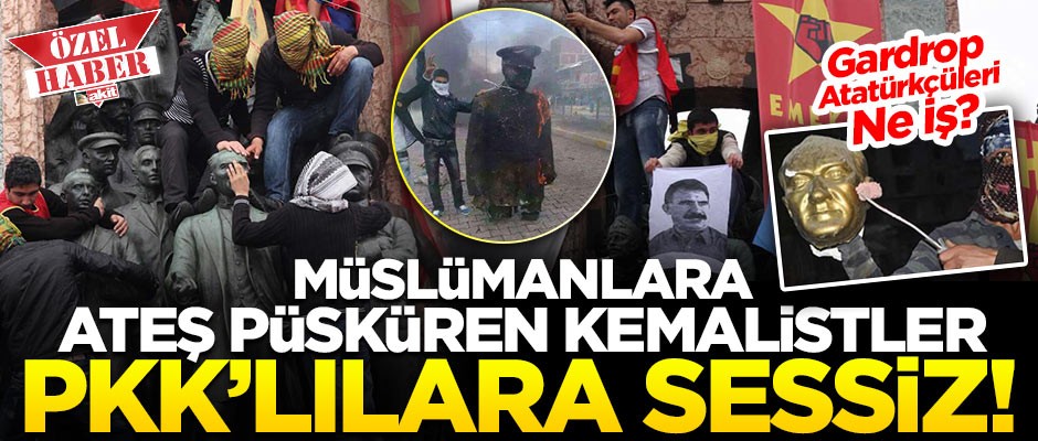 Müslümanlara ateş püsküren Kemalistler, PKK'lılara sessiz!