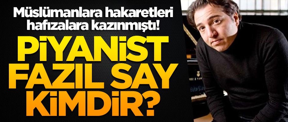 Müslümanlara hakaretleri hafızalara kazınmıştı! Piyanist Fazıl Say kimdir?