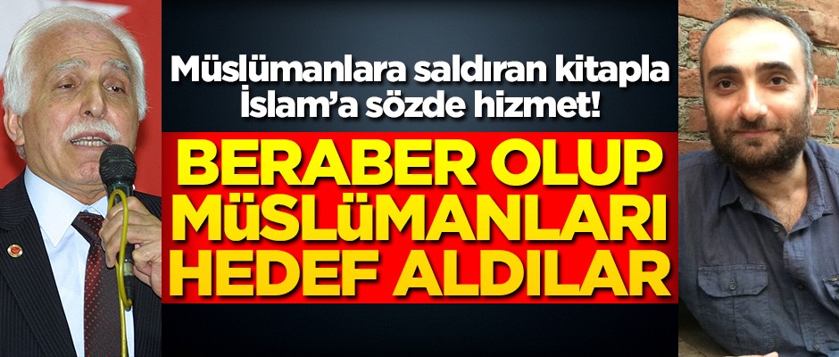 Müslümanlara saldıran kitapla İslam’a sözde hizmet! Beraber olup Müslümanları hedef aldılar