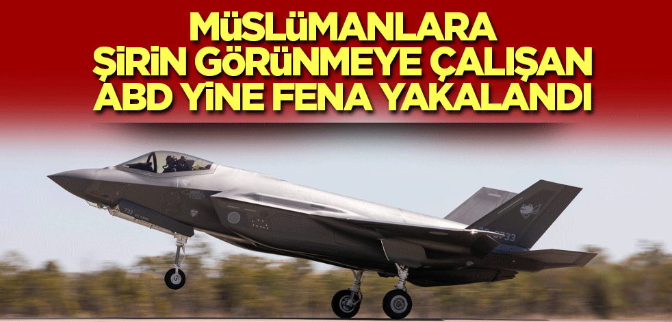 Müslümanlara şirin görünmeye çalışan ABD yine fena yakalandı