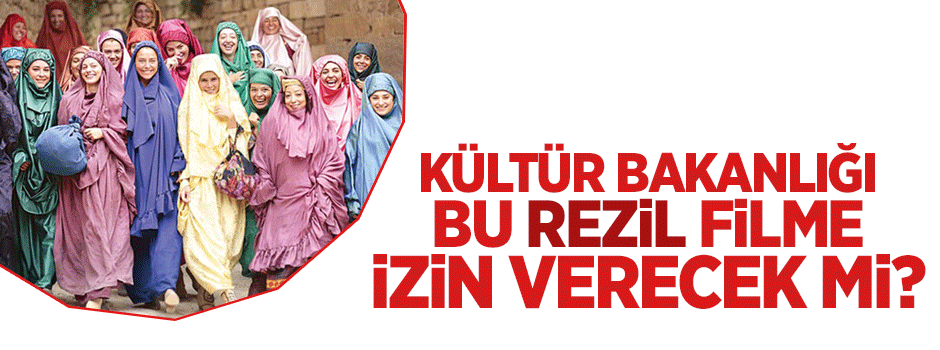 Müslümanları aşağılayan ahlaksız filme Kültür Bakanlığı izin verecek mi?
