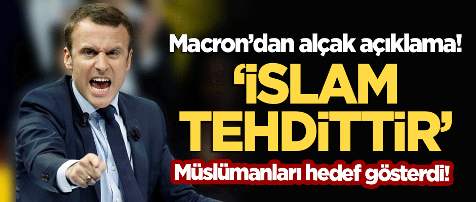 Müslümanları hedef gösteren Macron'dan alçak açıklama: İslam tehdittir