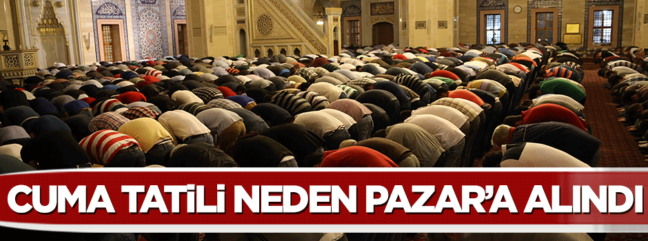 Müslümanların Cuma tatili niye Pazar gününe alındı?