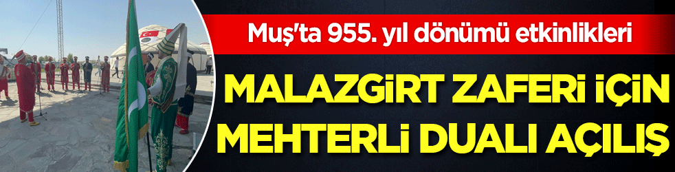 Muş'ta 955. yıl dönümü etkinlikleri Malazgirt Zaferi için mehterli, dualı açılış