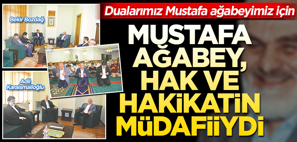Mustafa Ağabey, hak ve hakikatin müdafiiydi