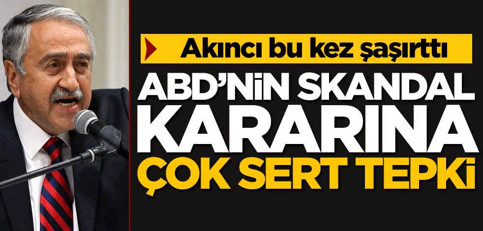 Mustafa Akıncı'dan ABD'ye tepki