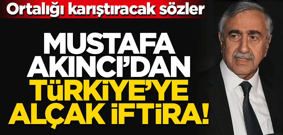 Mustafa Akıncı'dan alçak iftira: Türkiye bölücülük yapıyor