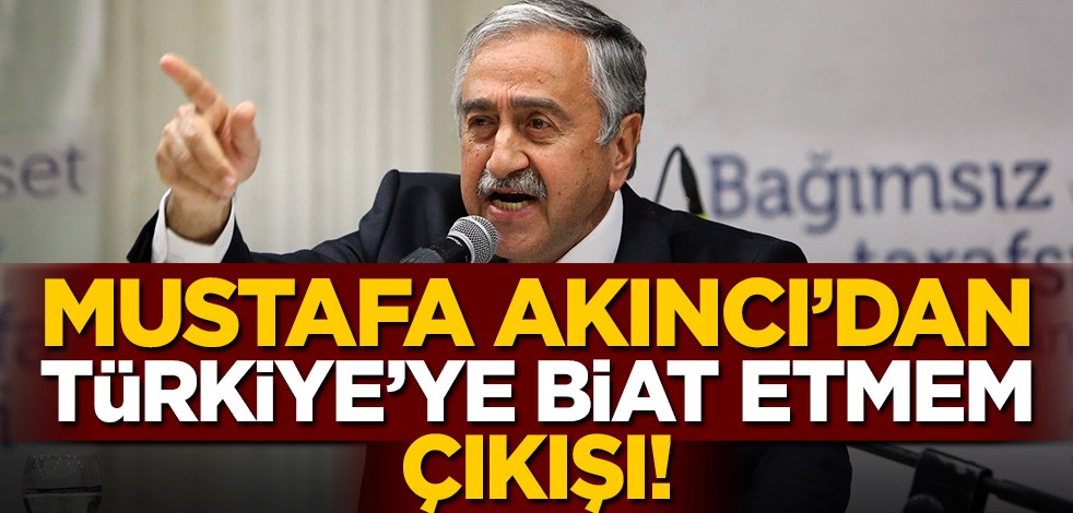 Mustafa Akıncı'dan skandal bir açıklama daha: Türkiye'ye biat etmem!