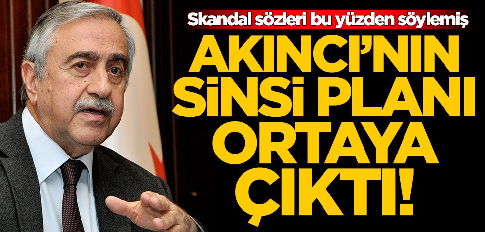 Mustafa Akıncı'nın sinsi planı ortaya çıktı! Skandal sözleri işte bu yüzden söylemiş