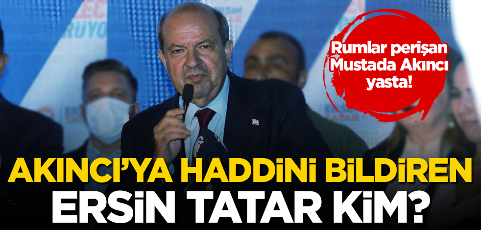 Mustafa Akıncı'ya haddini bildiren KKTC Cumhurbaşkanı Ersin Tatar kim?