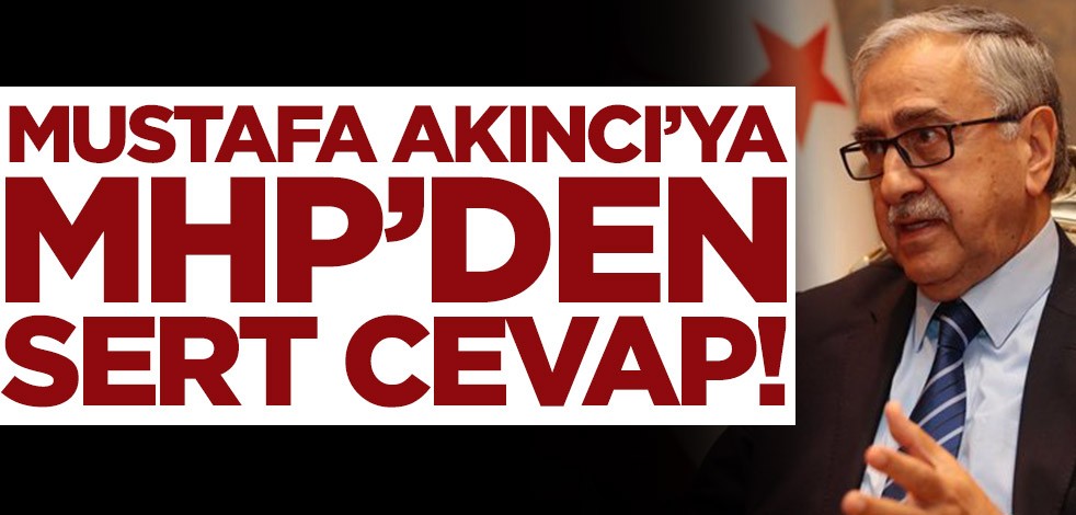 Mustafa Akıncı’ya MHP’den sert cevap! Cezasız kalmayacak