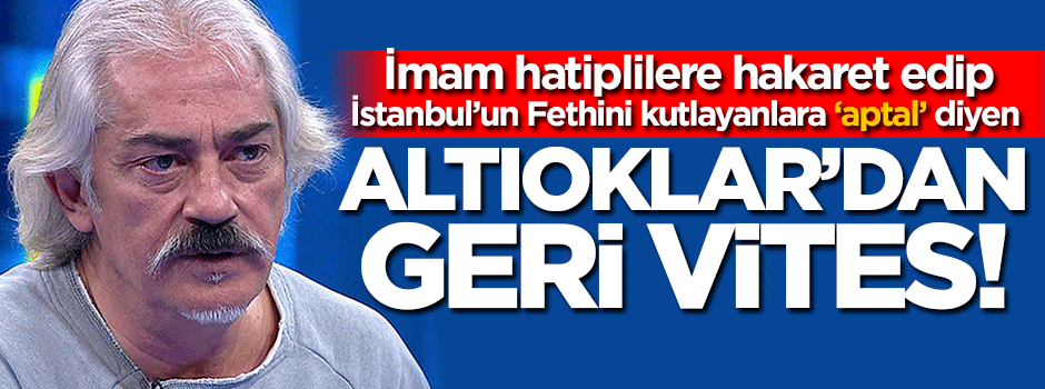 Mustafa Altıoklar'dan geri vites