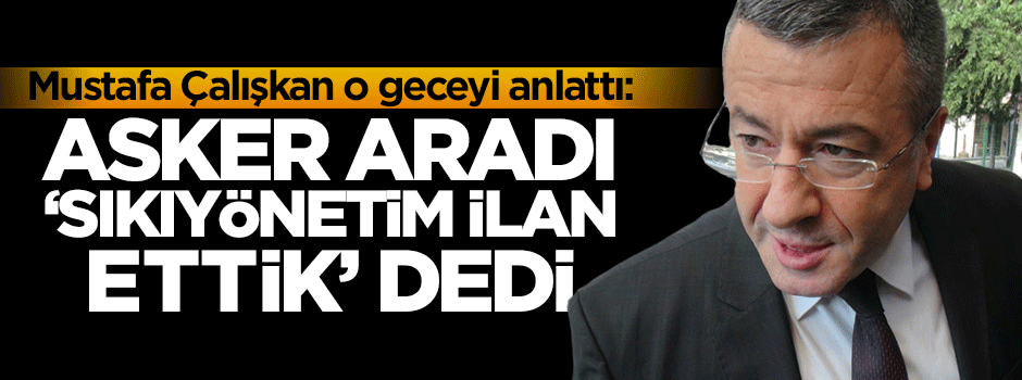 Mustafa Çalışkan: Allah bu memlekete böyle sınav bir daha vermesin
