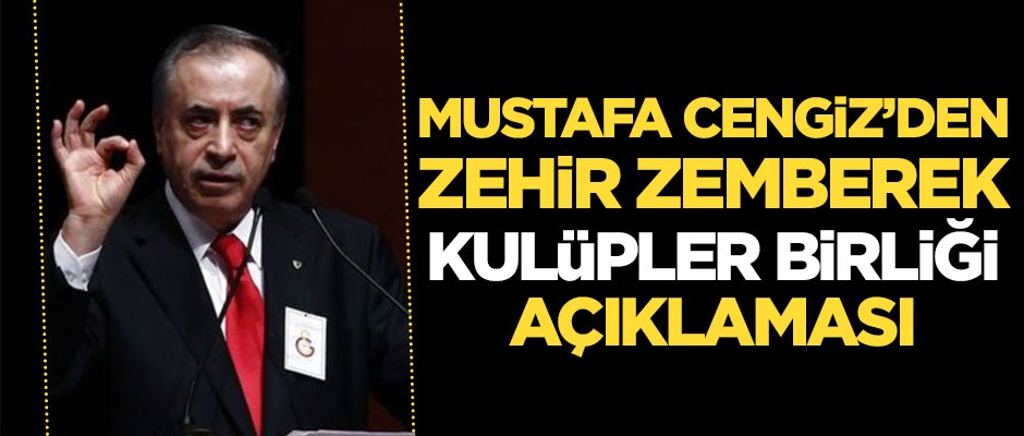 Mustafa Cengiz'den zehir zemberek Kulüpler Birliği açıklaması