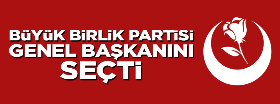 Mustafa Destici yeniden BBP Genel Başkanı seçildi