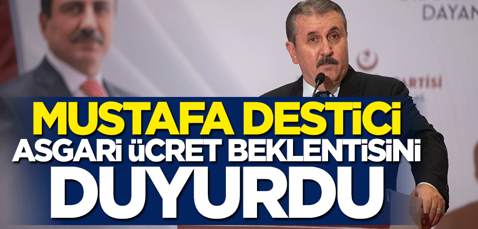 Mustafa Destici asgari ücret beklentisini duyurdu