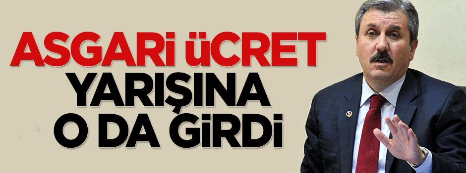 Mustafa Destici: Asgari ücreti 1500 TL yapacağız